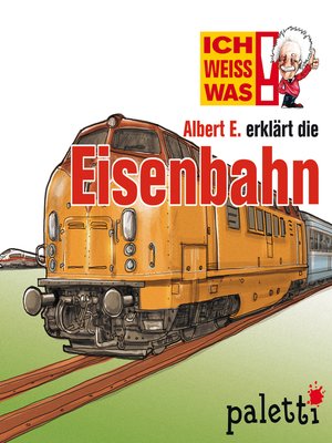 cover image of Ich weiß was--Albert E. erklärt die Eisenbahn